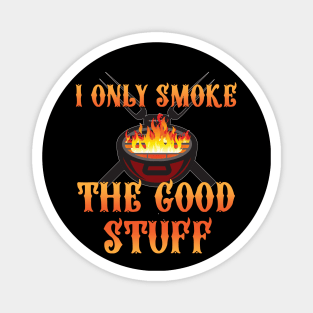 I Only Smoke the Good Stuff Magnet